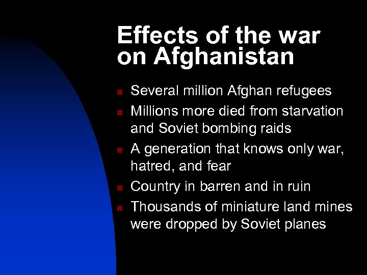Effects of the war on Afghanistan n n Several million Afghan refugees Millions more