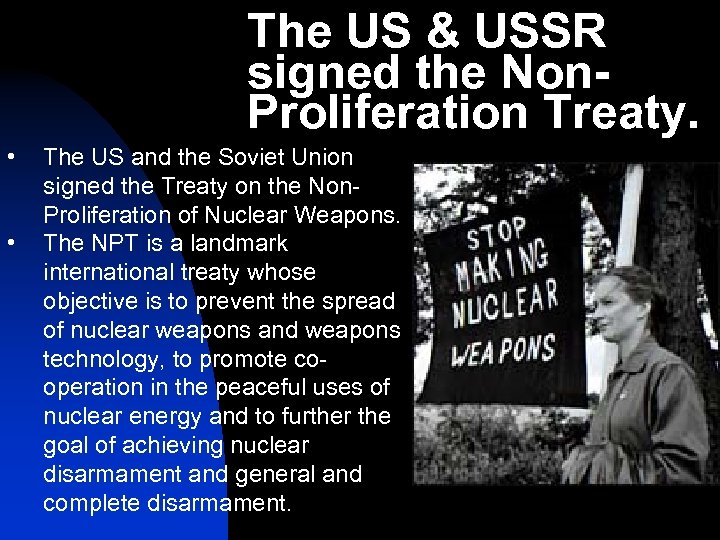 The US & USSR signed the Non. Proliferation Treaty. • • The US and