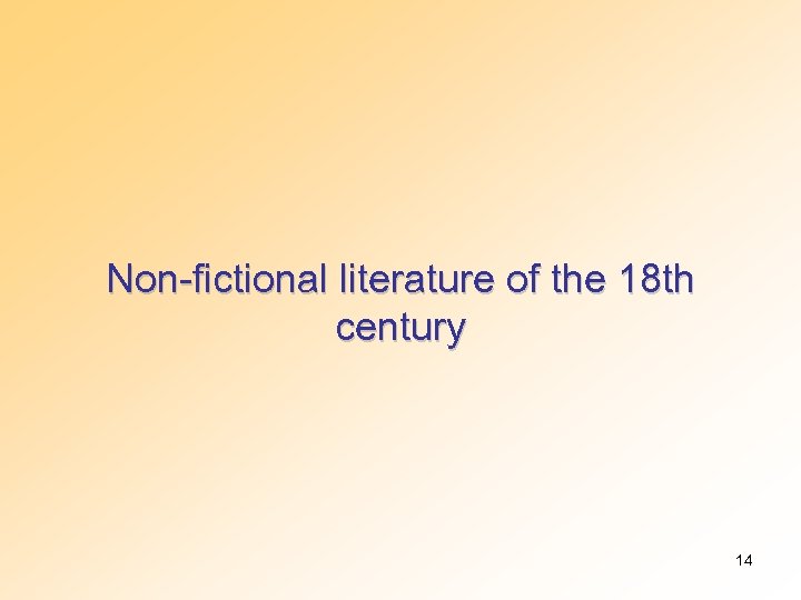Non-fictional literature of the 18 th century 14 