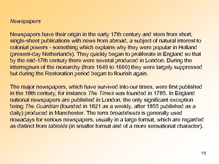 Newspapers have their origin in the early 17 th century and stem from short,