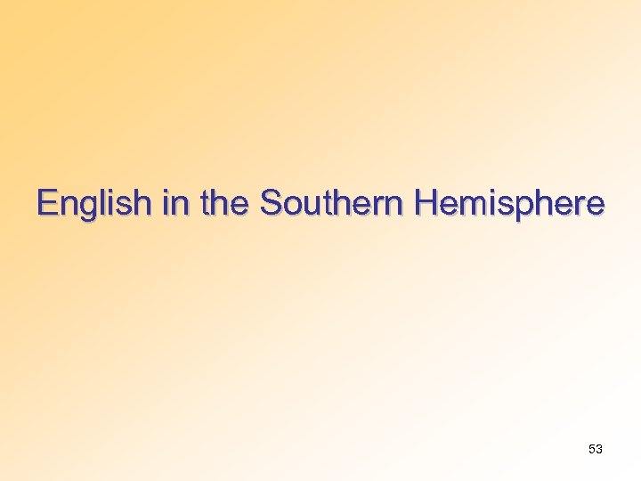 English in the Southern Hemisphere 53 