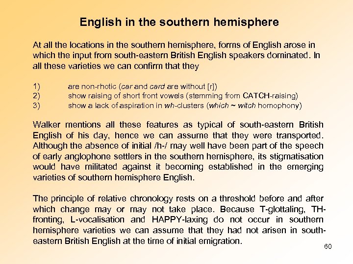English in the southern hemisphere At all the locations in the southern hemisphere, forms