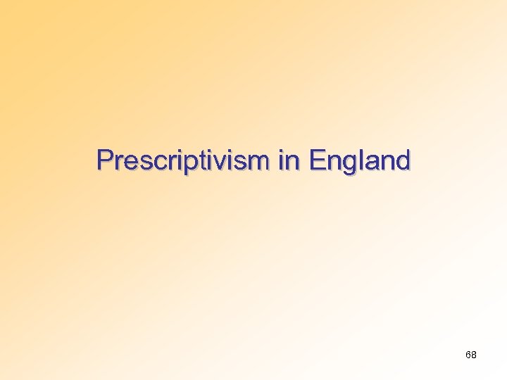 Prescriptivism in England 68 
