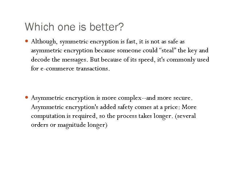 Which one is better? Although, symmetric encryption is fast, it is not as safe