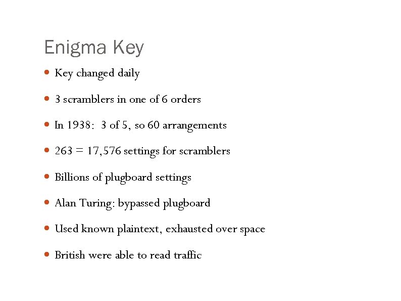 Enigma Key changed daily 3 scramblers in one of 6 orders In 1938: 3