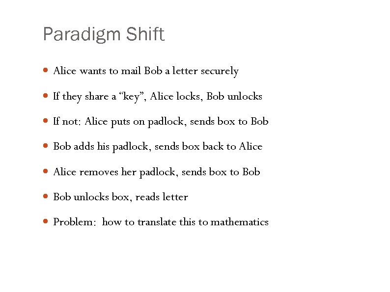 Paradigm Shift Alice wants to mail Bob a letter securely If they share a