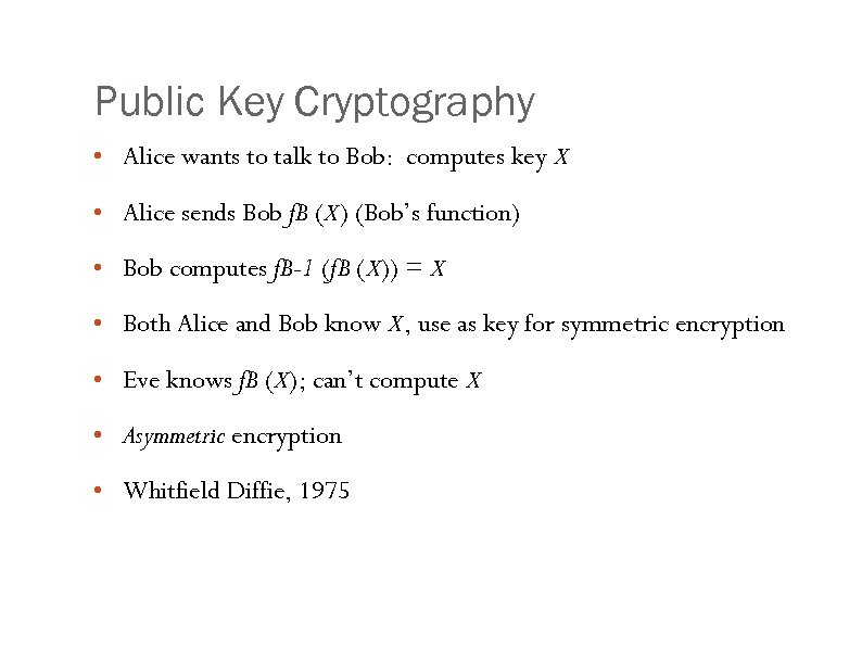 Public Key Cryptography • Alice wants to talk to Bob: computes key X •