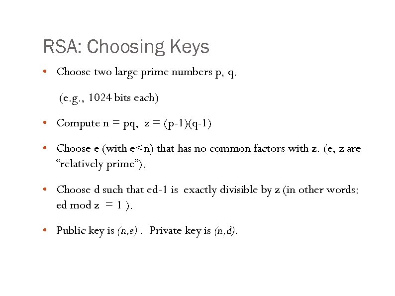 RSA: Choosing Keys • Choose two large prime numbers p, q. (e. g. ,