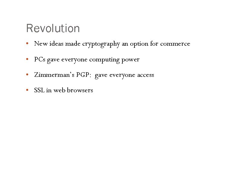 Revolution • New ideas made cryptography an option for commerce • PCs gave everyone