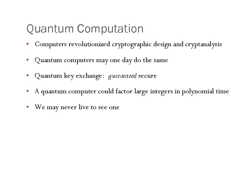 Quantum Computation • Computers revolutionized cryptographic design and cryptanalysis • Quantum computers may one