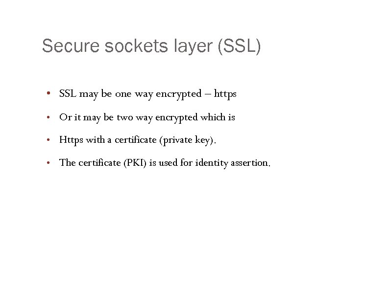 Secure sockets layer (SSL) • SSL may be one way encrypted – https •