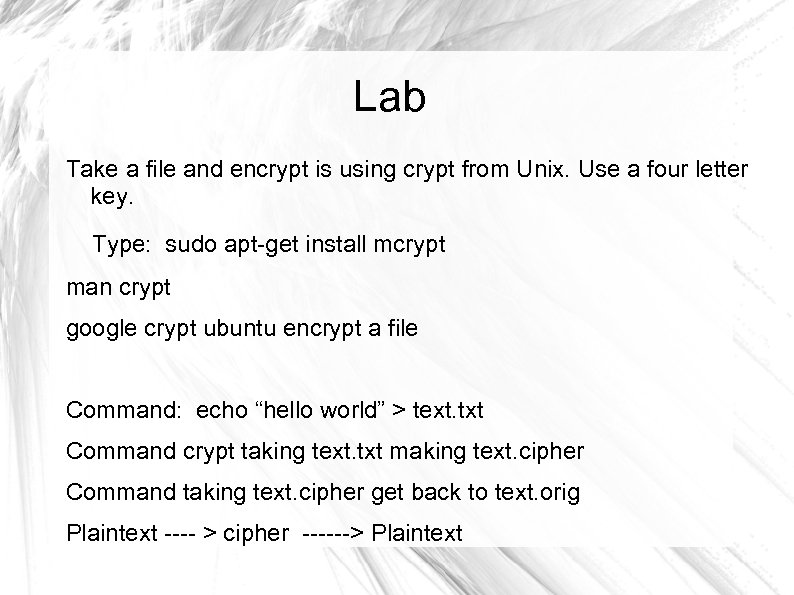 Lab Take a file and encrypt is using crypt from Unix. Use a four