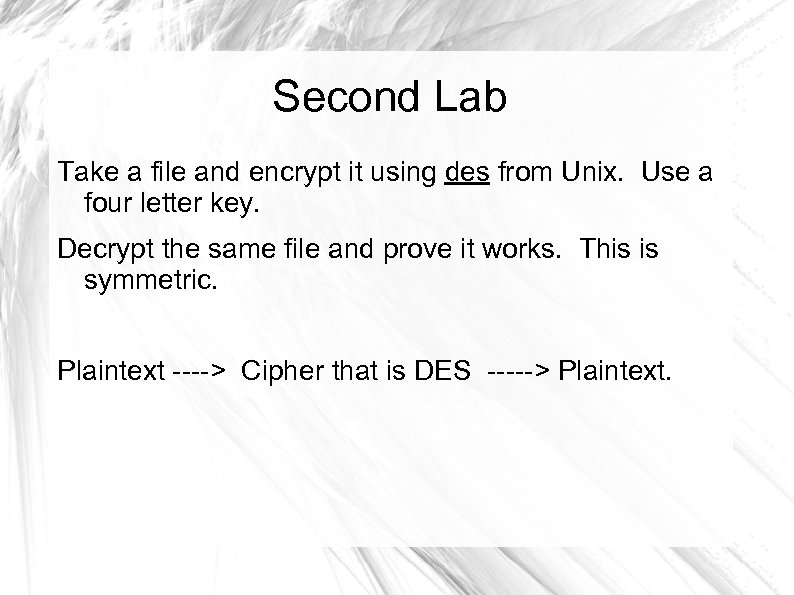 Second Lab Take a file and encrypt it using des from Unix. Use a