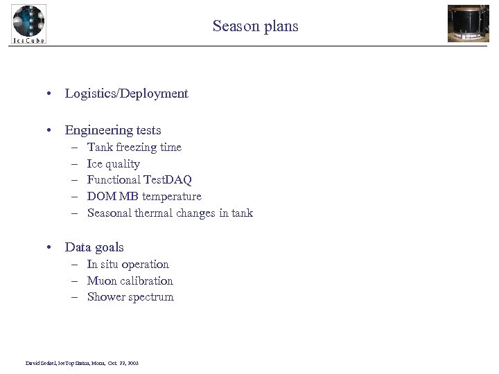 Season plans • Logistics/Deployment • Engineering tests – – – Tank freezing time Ice