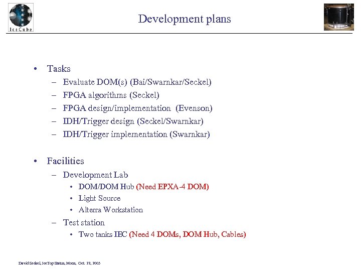 Development plans • Tasks – – – Evaluate DOM(s) (Bai/Swarnkar/Seckel) FPGA algorithms (Seckel) FPGA