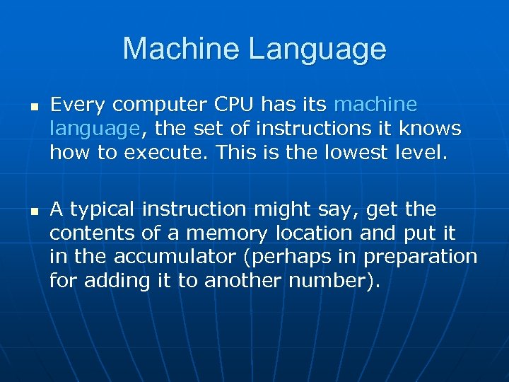 Machine Language n n Every computer CPU has its machine language, the set of