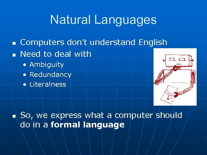 Natural Languages n n Computers don’t understand English Need to deal with • •
