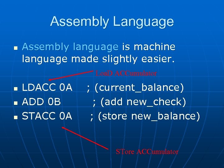Assembly Language n Assembly language is machine language made slightly easier. Loa. D ACCumulator