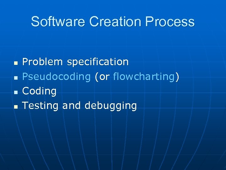 Software Creation Process n n Problem specification Pseudocoding (or flowcharting) Coding Testing and debugging