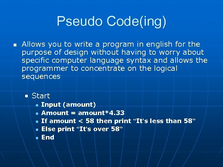 Pseudo Code(ing) n Allows you to write a program in english for the purpose