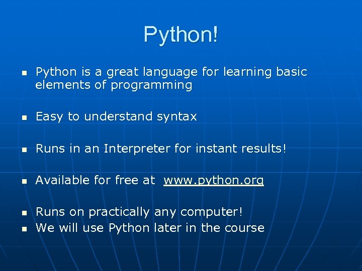Python! n Python is a great language for learning basic elements of programming n