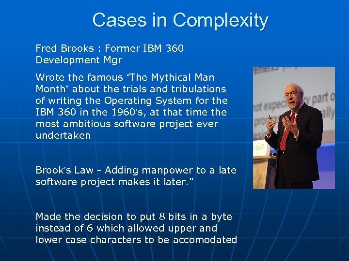 Cases in Complexity Fred Brooks : Former IBM 360 Development Mgr Wrote the famous