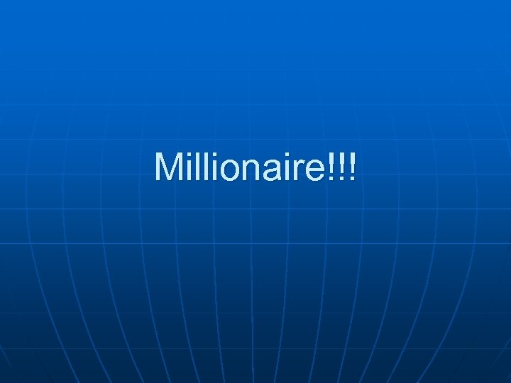 Millionaire!!! 