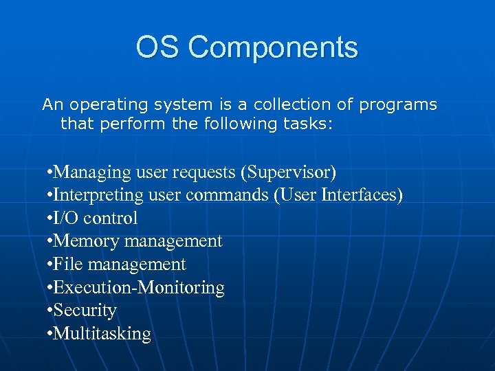 OS Components An operating system is a collection of programs that perform the following