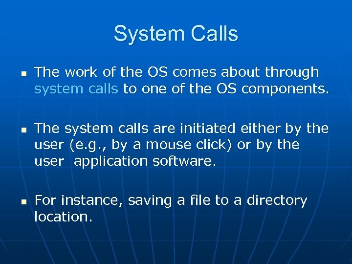 System Calls n n n The work of the OS comes about through system