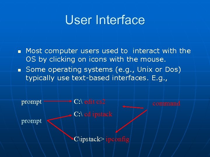 User Interface n n Most computer users used to interact with the OS by