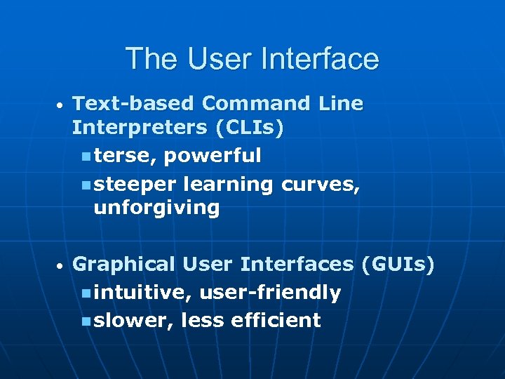 The User Interface • Text-based Command Line Interpreters (CLIs) n terse, powerful n steeper