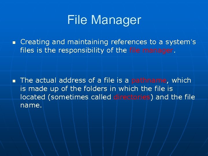 File Manager n n Creating and maintaining references to a system’s files is the