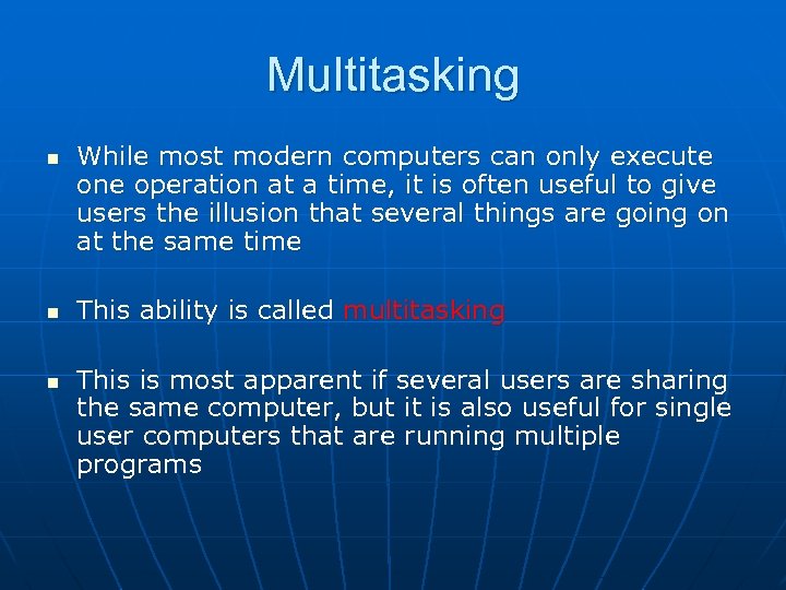 Multitasking n n n While most modern computers can only execute one operation at