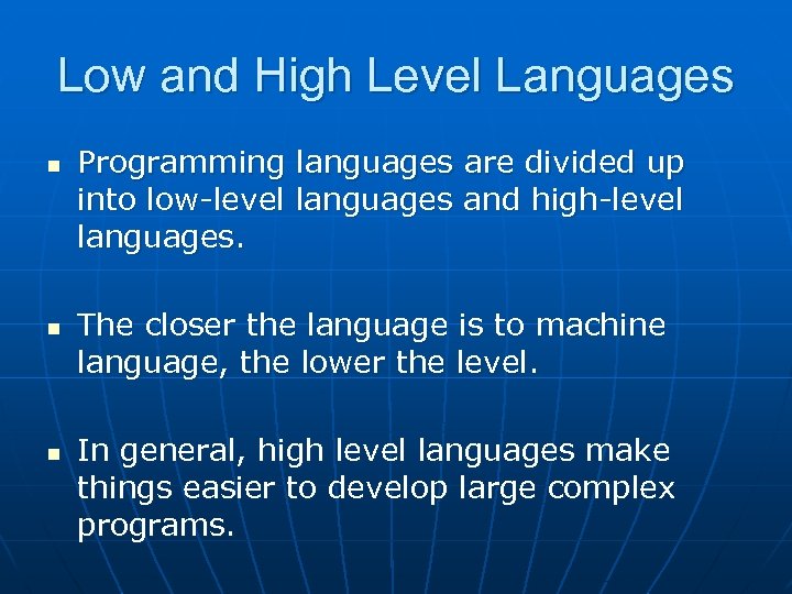 Low and High Level Languages n n n Programming languages are divided up into