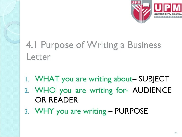 4. 1 Purpose of Writing a Business Letter WHAT you are writing about– SUBJECT