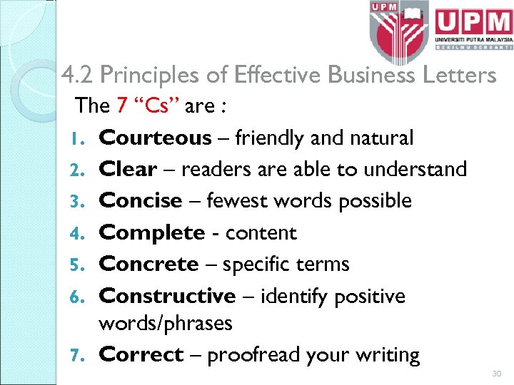 4. 2 Principles of Effective Business Letters The 7 “Cs” are : 1. Courteous