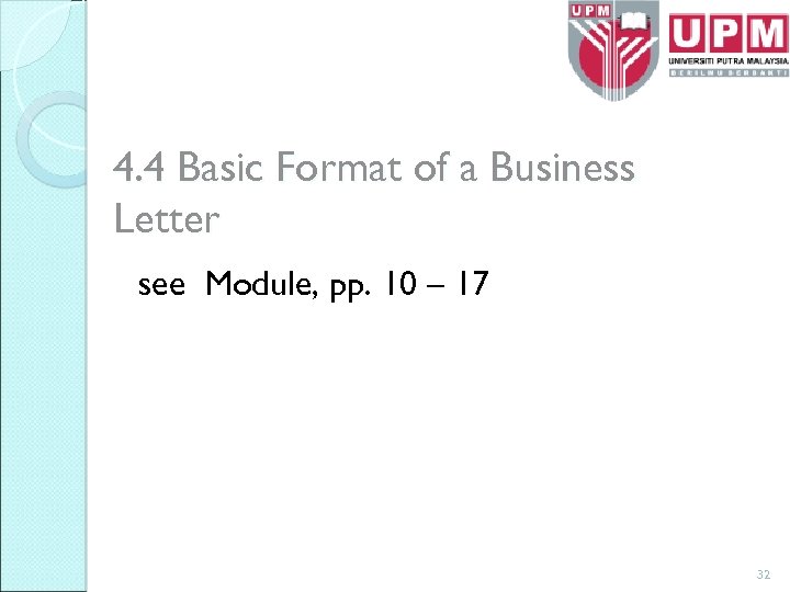 4. 4 Basic Format of a Business Letter see Module, pp. 10 – 17