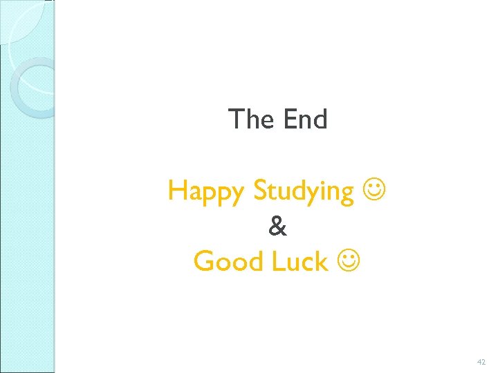 The End Happy Studying & Good Luck 42 