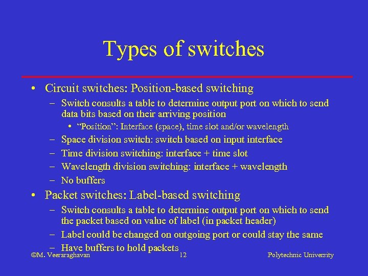 Types of switches • Circuit switches: Position-based switching – Switch consults a table to