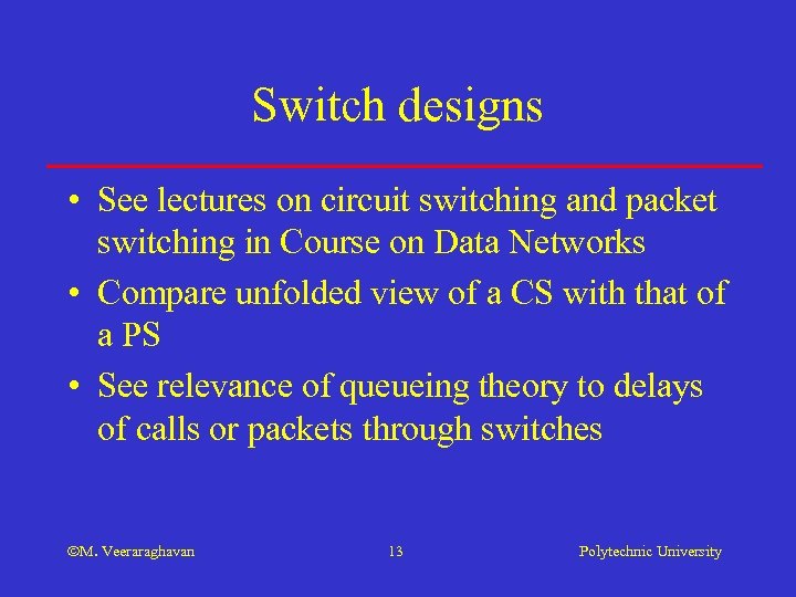 Switch designs • See lectures on circuit switching and packet switching in Course on