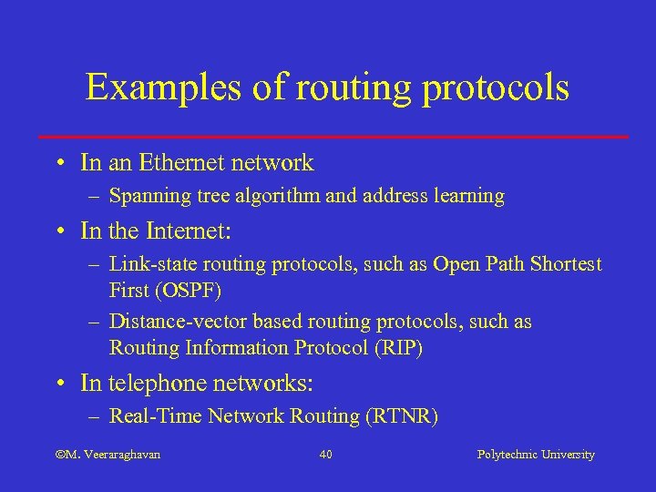 Examples of routing protocols • In an Ethernet network – Spanning tree algorithm and