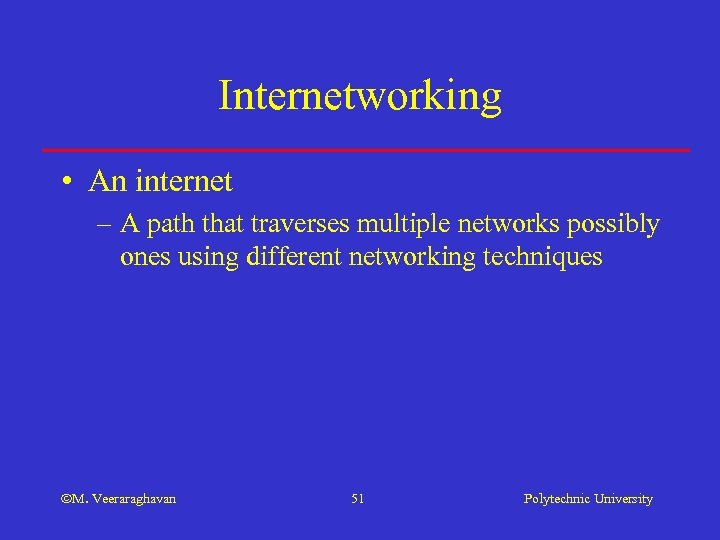 Internetworking • An internet – A path that traverses multiple networks possibly ones using