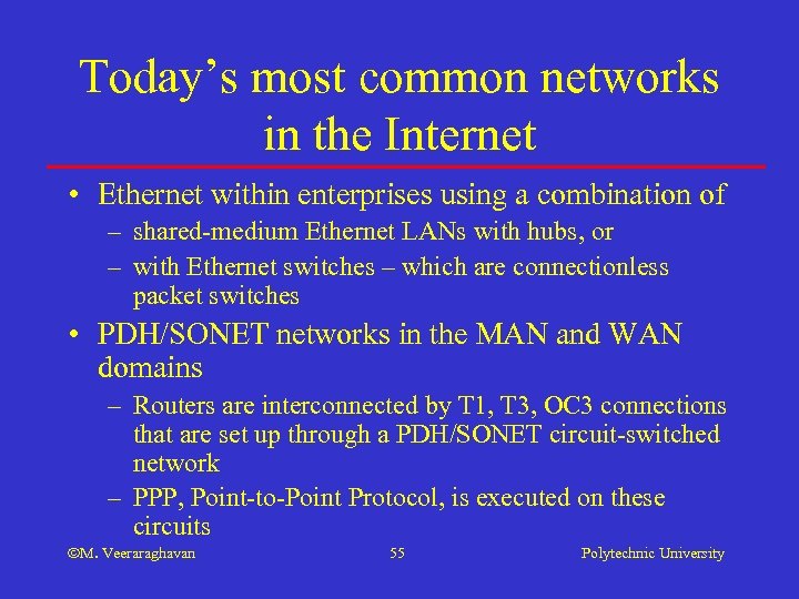 Today’s most common networks in the Internet • Ethernet within enterprises using a combination
