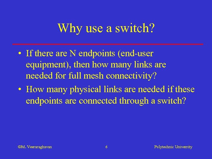 Why use a switch? • If there are N endpoints (end-user equipment), then how