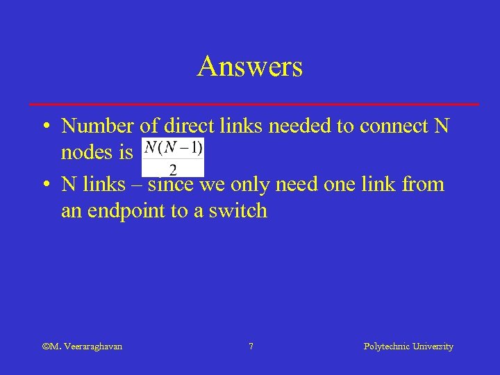 Answers • Number of direct links needed to connect N nodes is • N