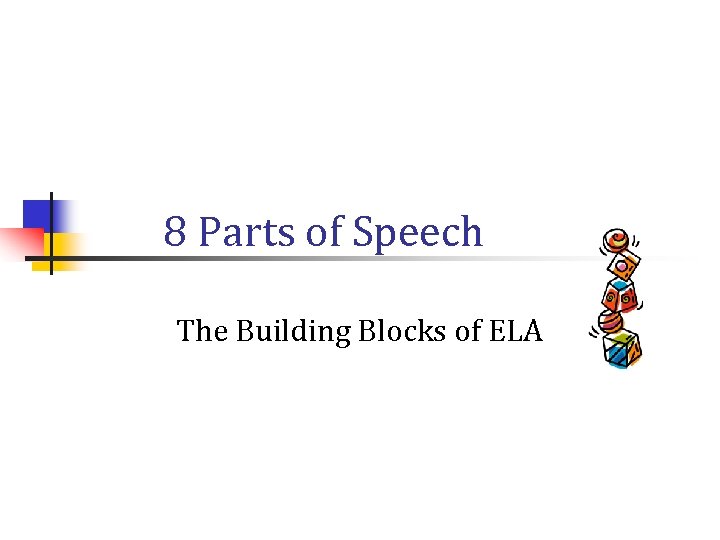 8 Parts of Speech The Building Blocks of ELA 