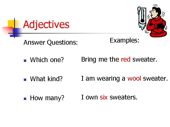 Adjectives Answer Questions: Examples: n Which one? Bring me the red sweater. n What