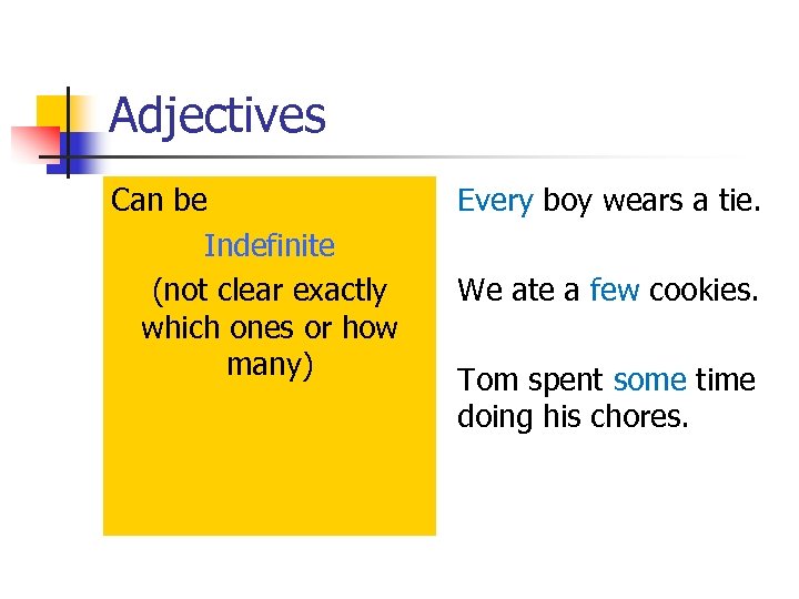 Adjectives Can be Indefinite (not clear exactly which ones or how many) Every boy