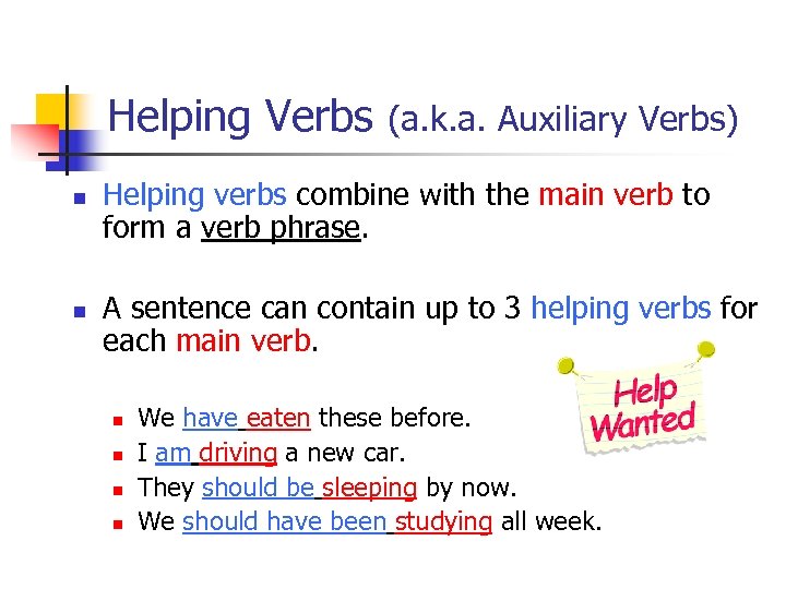 Helping Verbs n n (a. k. a. Auxiliary Verbs) Helping verbs combine with the