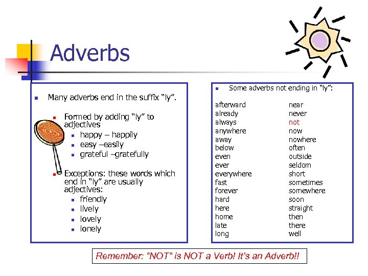 Adverbs n n Many adverbs end in the suffix “ly”. n n Formed by